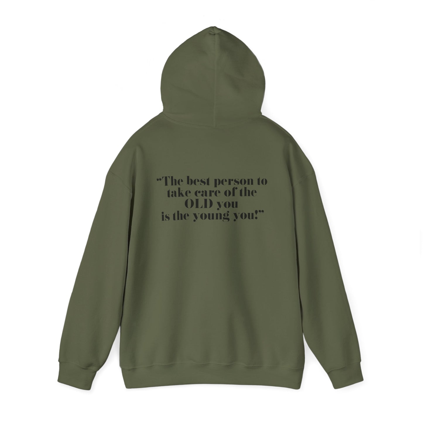 The best person to take care of the OLD you is the young you! Unisex Hooded Sweatshirt