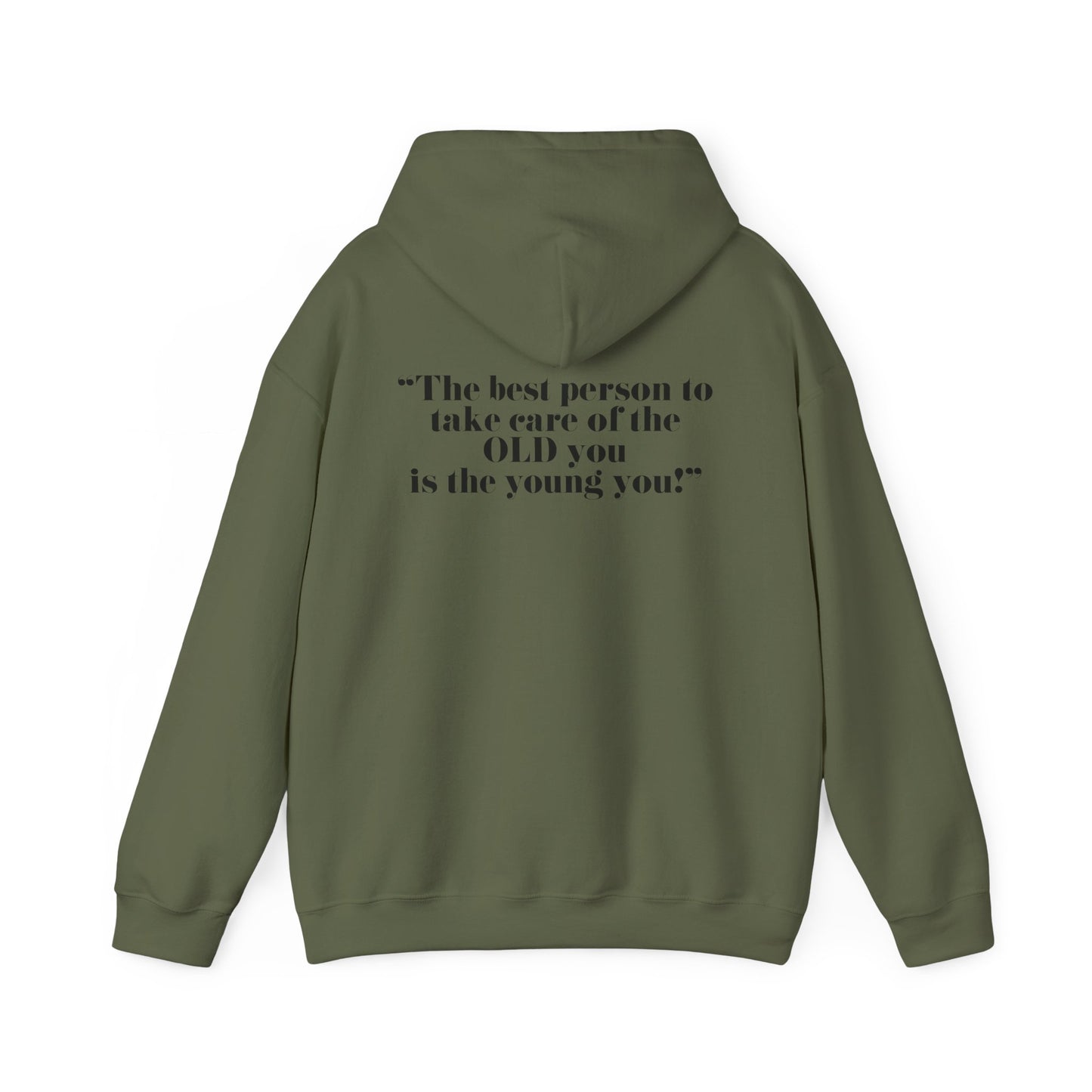 The best person to take care of the OLD you is the young you! Unisex Hooded Sweatshirt