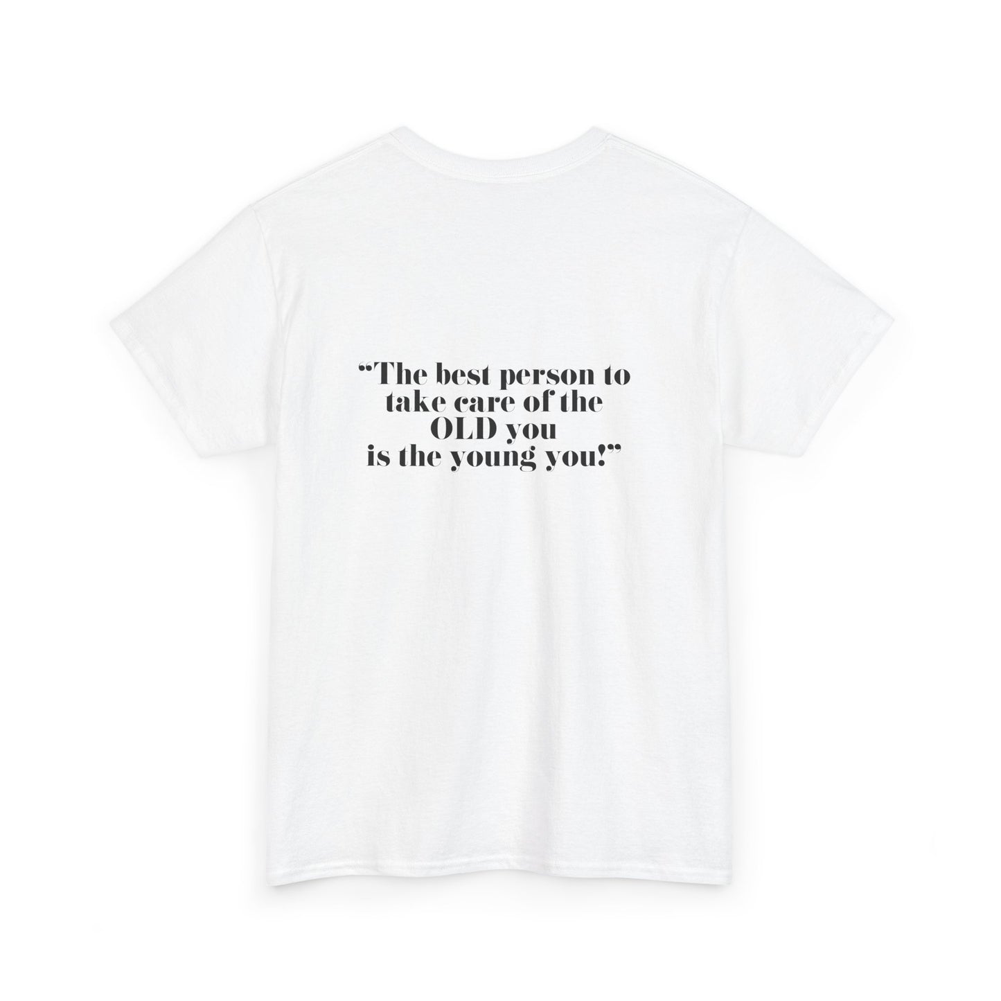 The best person to take care of the OLD you is the young you! Unisex Heavy Cotton Tee - Minimalist Style