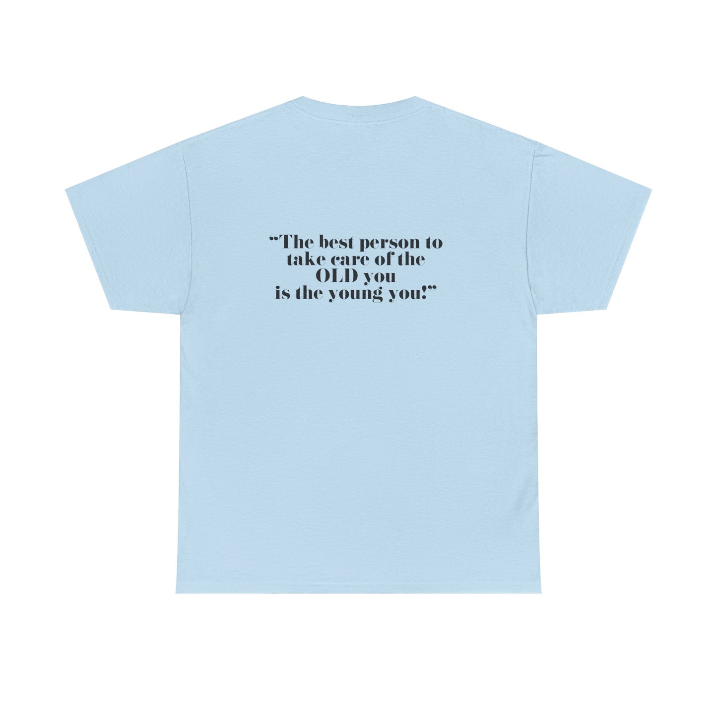 The best person to take care of the OLD you is the young you! Unisex Heavy Cotton Tee - Minimalist Style