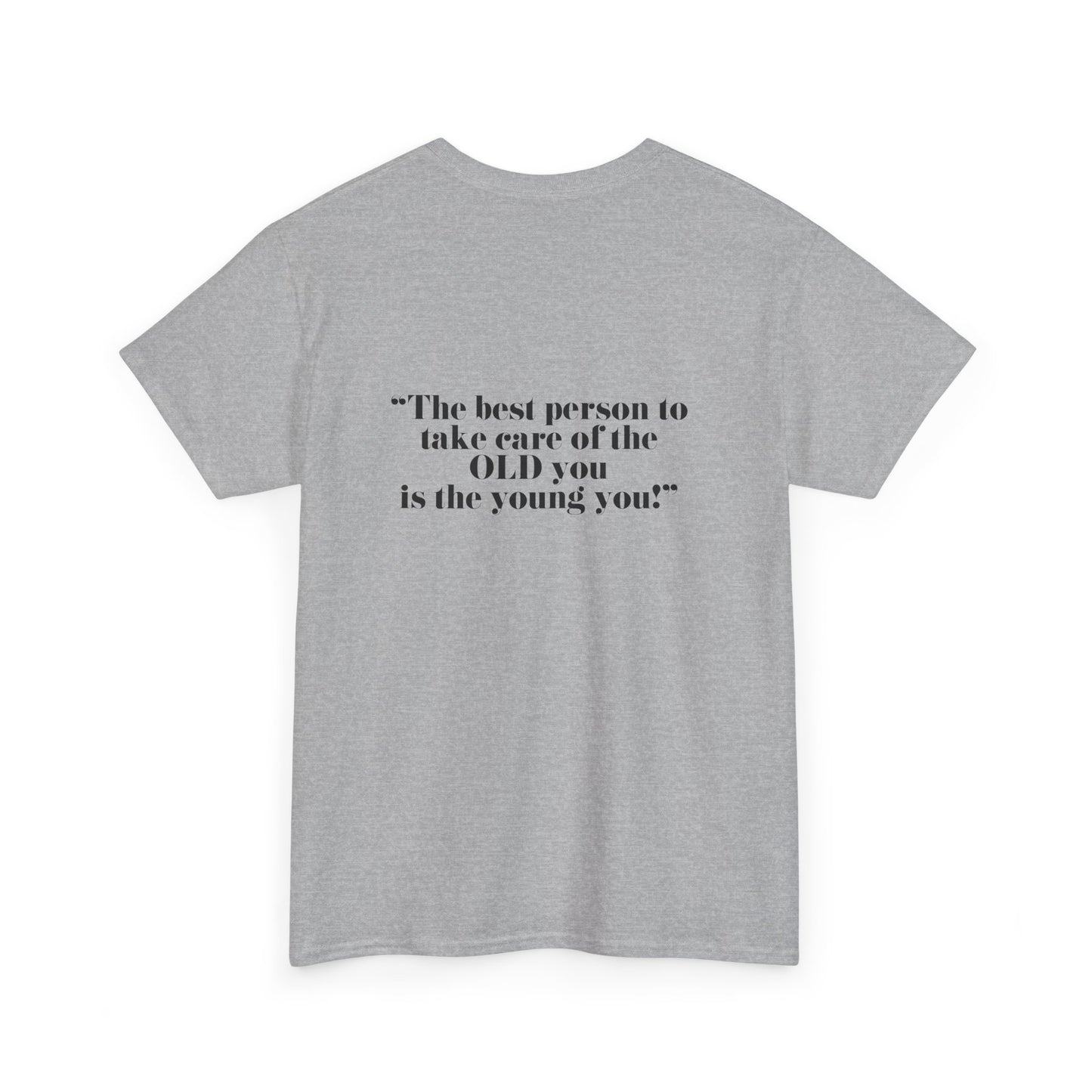 The best person to take care of the OLD you is the young you! Unisex Heavy Cotton Tee - Minimalist Style