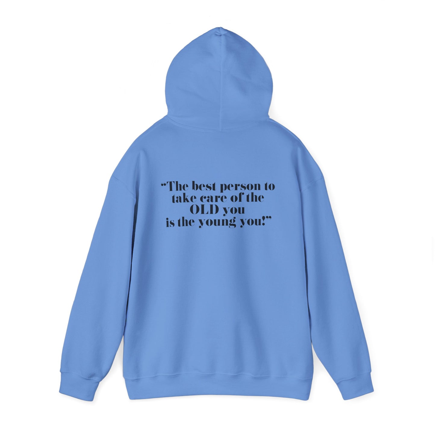 The best person to take care of the OLD you is the young you! Unisex Hooded Sweatshirt