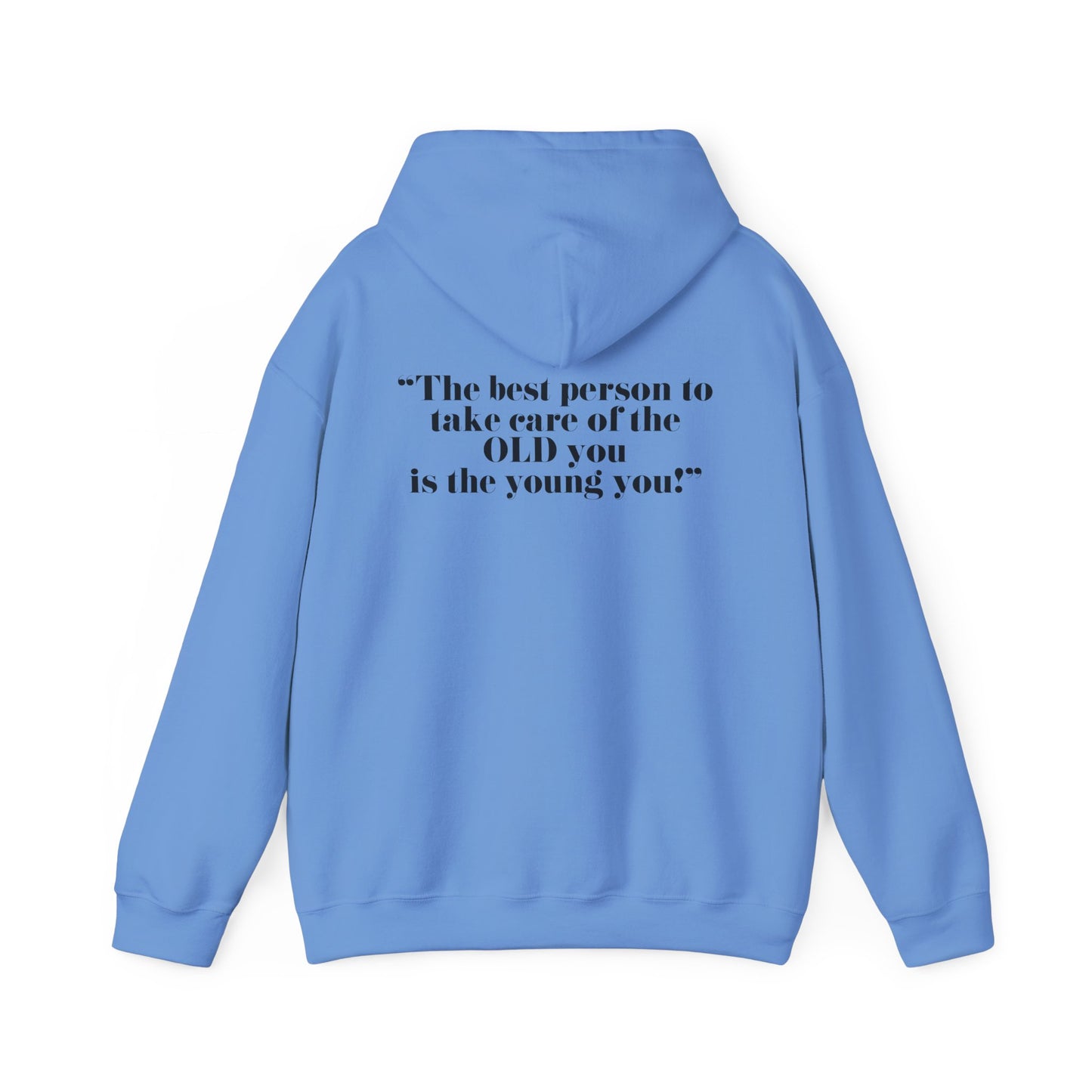 The best person to take care of the OLD you is the young you! Unisex Hooded Sweatshirt