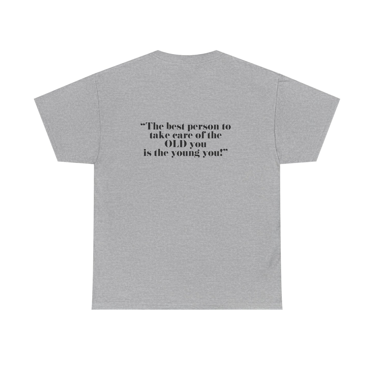 The best person to take care of the OLD you is the young you! Unisex Heavy Cotton Tee - Minimalist Style