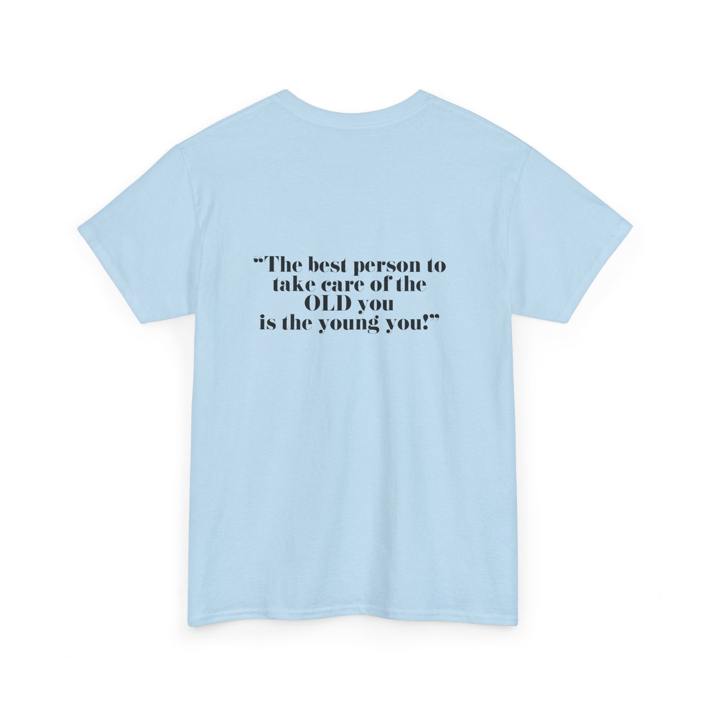 The best person to take care of the OLD you is the young you! Unisex Heavy Cotton Tee - Minimalist Style