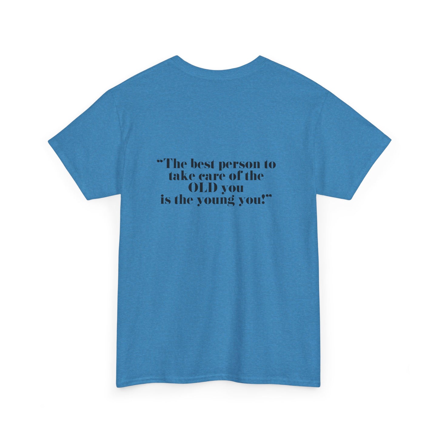 The best person to take care of the OLD you is the young you! Unisex Heavy Cotton Tee - Minimalist Style