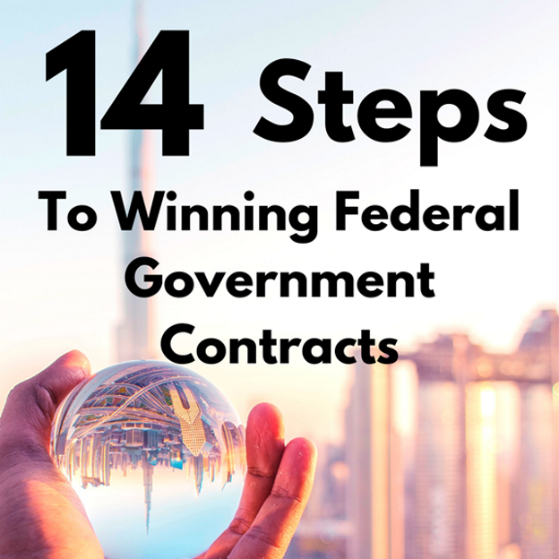 14 Steps To Winning Federal Government Contracts